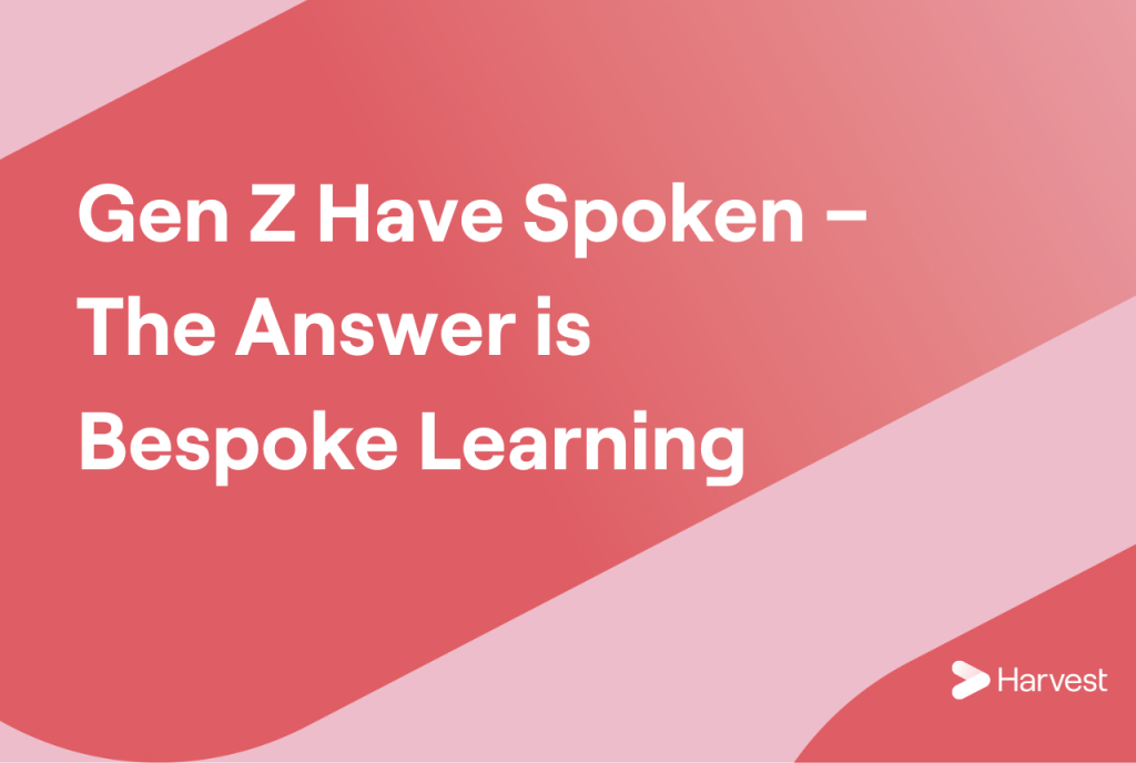 Gen Z Have Spoken – The Answer is Bespoke Learning